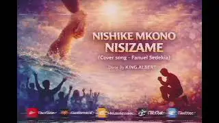 KING.ALBERT-_- NISHIKE MKONO NISIZAME,(Cover Song___Fanuel Sedekia)VISUALIZER OFFICIAL GOSPEL MUSIC 