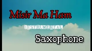 MISIR MA HAM // INSTRUMENTAL SAXOPHONE