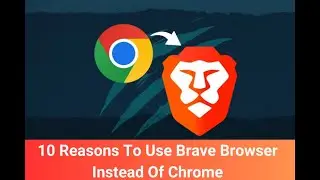 10 Reasons To Use Brave Browser Instead Of Chrome