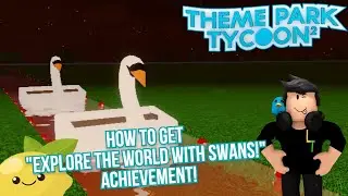 Как получить достижение &laquo;Исследуй мир с лебедями!&raquo; в Roblox Theme Park Tycoon 2!