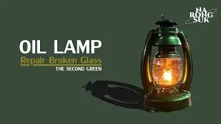 Oil Lamp Repair Old lamp & Broken glass | The second green
