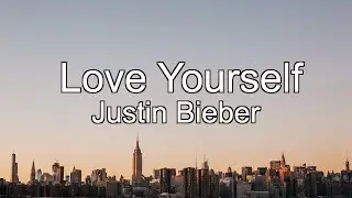 ［和訳］Love Yourself - Justin Bieber 🎧