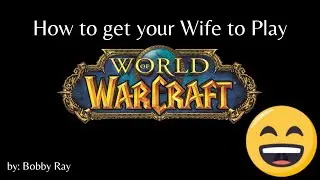 How to Get Your Wife to Play WoW