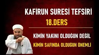 KAFİRUN SURESİ TEFSİRİ 18.DERS /KİMLERİN SAFINDASIN DİKKAT ET ! Ali Haydar Küpelioğlu Hoca