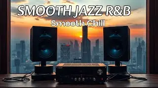 Smooth Jazz x Soulful R&B Relax Mix | Soothing Jazz R&B Music to Ease Stress