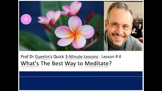Prof Dr Guertin Quick 3-min Lesson - Lesson#4: What's the Best Way to Meditate.