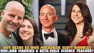Jeff Bezos Ex Wife Mackenzie Scott  Divorces Him..and Marries a Beta Male Science Teacher?