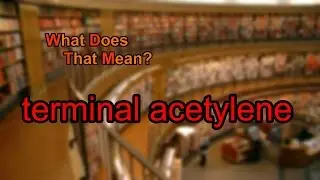 What does terminal acetylene mean?