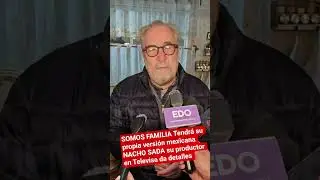 SOMOS FAMILIA Tendr&aacute; su propia versi&oacute;n mexicana NACHO SADA su productor en Televisa da detalles