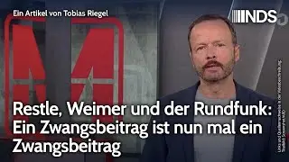 Restle, Weimer und der Rundfunk: Ein Zwangsbeitrag ist nun mal ein Zwangsbeitrag | Tobias Riegel