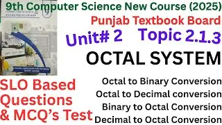 Chapter 2 &ndash; Topic 2.1.3: OCTAL SYSTEM | 9th Class Computer Sci 2025 | SLO Based MCQs & Questions