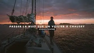 PASSER LA NUIT SUR UN VOILIER &Agrave; CHAUSEY - #OneMinuteOutside