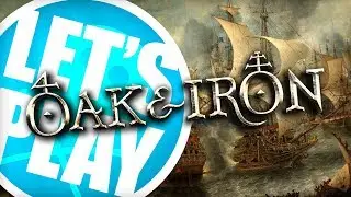 Let's Play: Oak & Iron - Historical Naval Battles in the Age of Piracy