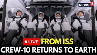 ISS LIVE | NASA SpaceX Crew 10 LIVE Updates | Crew 10  Farewell Remarks | US News Today LIVE | N18G