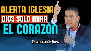 Dios solo mira el Corazón - Pastor Carlos Rivas