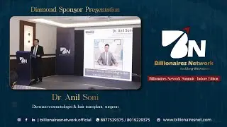 Advanced Skincare and Hair Restoration: Dr. Anil Soni at Billionaires Network Summit 2024