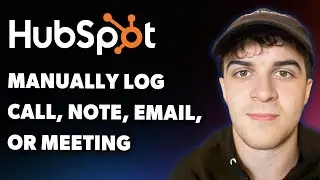 How to Manually Log Records Call, Note, Email, or Meeting in Hubspot (Full 2025 Guide)