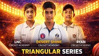 Triangular Series Final: Desert Shine Cricket Academy ने LNC को 57 रनों से हराया 