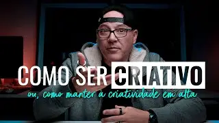 Como ser CRIATIVO ou como MANTER a CRIATIVIDADE