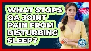 What Stops OA Joint Pain From Disturbing Sleep? - Osteoarthritis Relief Hub