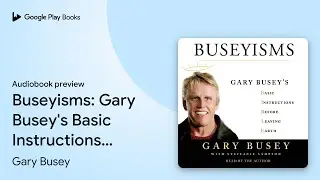 Buseyisms: Gary Busey's Basic Instructions&hellip; by Gary Busey &middot; Audiobook preview