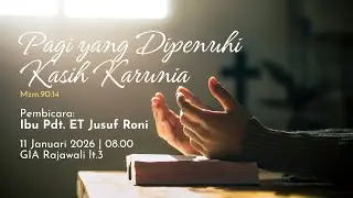 Pagi yang Dipenuhi Kasih Karunia - Ibu Pdt. ET Jusuf Roni - 11 Januari 2026