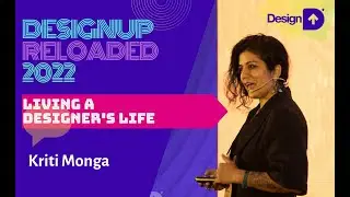 Living A Designer's Life - Kriti Monga at DesignUp Conference 2022