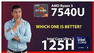 AMD Ryzen 5 7540U vs INTEL Core Ultra 5 125H Technical Comparison