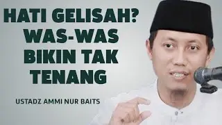 Hati Tak Tenang Karena Was-was? Ini Cara Menolaknya Menurut Sunnah - Ustadz Ammi Nur Baits 