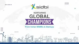 SIDBI Nurturing Global Champions - From Indian MSMEs & Startups