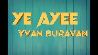 Yvan Buravan - Ye Ayee (Official video lyrics)