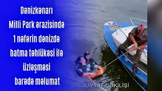 Dənizkənarı Milli Park ərazisində 1 nəfərin dənizdə batma təhl&uuml;kəsi ilə &uuml;zləşməsi barədə məlumat