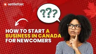 How to Start a Business in Canada for Newcomers 2025 &ndash; Your Ultimate Guide!