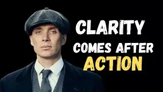 Clarity Comes After Action &ndash; Thomas Shelby Motivation