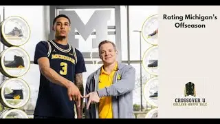 STATE OF THE PROGRAM: Did Michigan Add Enough Talent to Be a Final Four Threat? - CROSSOVER U
