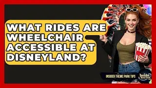 What Rides Are Wheelchair Accessible At Disneyland? - Insider Theme Park Tips