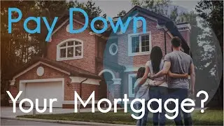 Own a House? Should you pay down your mortgage?