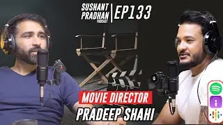 Episode 133: Pradeep Shahi | Movies, Series, Technology, Film Industry | Sushant Pradhan Podcast