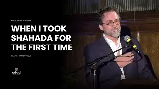 My Shahada and the life with Friends of Allah ( Awliya ) - Shaykh Hamza Yusuf