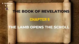 #day227- The Word of the day - The Lamb Opens the Scroll  ( Revelations 5)