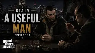 GTA IV – A Useful Man | Episode 17