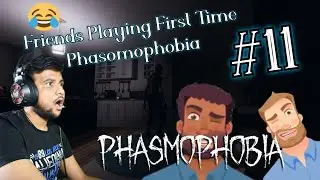 When your Teammates Play First Time Phasmophobia | Phasmophobia Gameplay part 11 | Phasmophobia