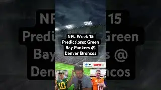 NFL Week 15 Predictions: Green Bay Packers @ Denver Broncos