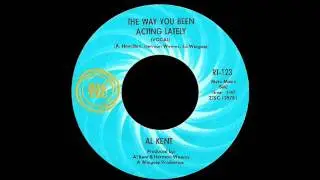 Al Kent - The Way You Been Acting Lately