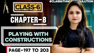 Chapter - 8 Playing With Construction |(Page 197 to 203 ) |Class 6th | #ganitaprakash #class6thmaths