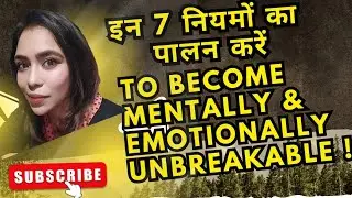 7 Rules That Make You Mentally & Emotionally Unbreakable !