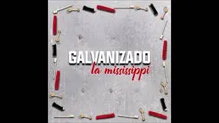 La Mississippi - Galvanizado (AUDIO)
