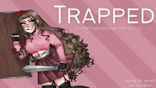 Trapped // A Hannahxxrose Fansong