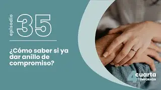 T4. E35. ¿Cómo saber si ya dar anillo de compromiso? - Lalo y Charlie nos comparten su experiencia.