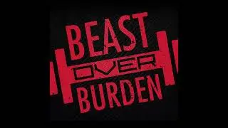 Returning to the Gym After a Long Break - Beast Over Burden - #595